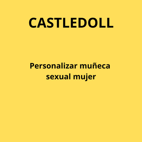 CASTLEDOLL: personalizar muñeca sexual mujer